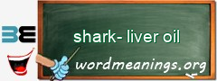 WordMeaning blackboard for shark-liver oil